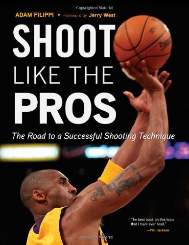 Shoot Like the Pros: The Road to a Successful Shooting Technique by Adam Filippi