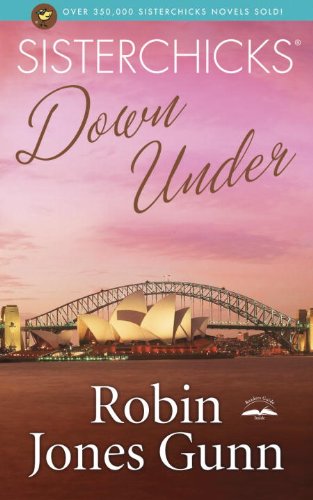 Sisterchicks Down Under (Sisterchicks Series #4) by Robin Jones Gunn