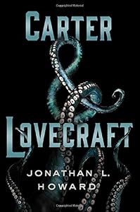 Carter &amp; Lovecraft by Jonathan L. Howard