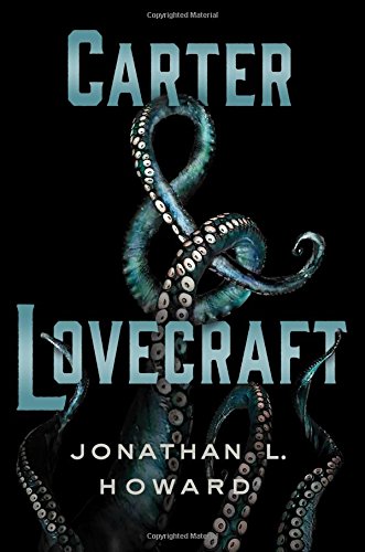 Carter &amp; Lovecraft by Jonathan L. Howard