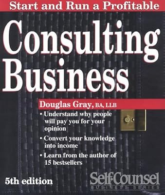 Start and Run a Profitable Consulting Business: A Step-By-Step Business Plan (Self Counsel Business Series)