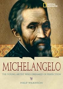 World History Biographies: Michelangelo: The Young Artist Who Dreamed of Perfection (National Geographic World History Biographies)