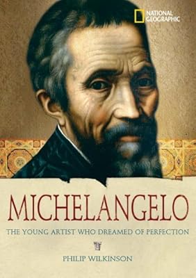 World History Biographies: Michelangelo: The Young Artist Who Dreamed of Perfection (National Geographic World History Biographies)
