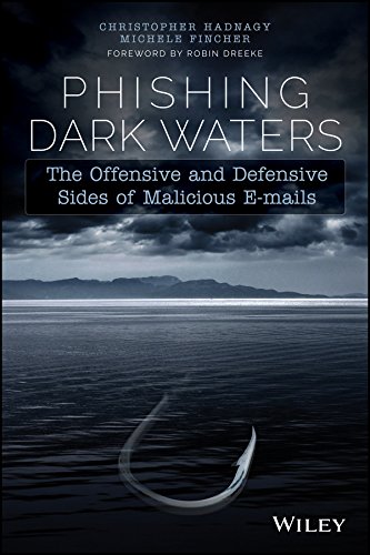 Phishing Dark Waters: The Offensive and Defensive Sides of Malicious Emails by Christopher Hadnagy