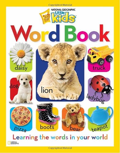National Geographic Little Kids Word Book: Learning the Words in Your World by National Geographic