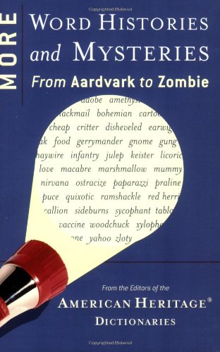 More Word Histories and Mysteries: From Aardvark to Zombie by Editors of the American Heritage Dictionaries