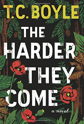 The Harder They Come: A Novel by T.C. Boyle