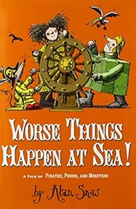 Worse Things Happen at Sea!: A Tale of Pirates, Poison, and Monsters