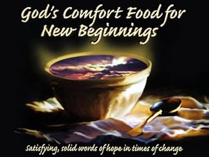 God's Comfort Food for New Beginnings: Satisfying, Solid Words of Hope in Times of Change by Kimberley Converse