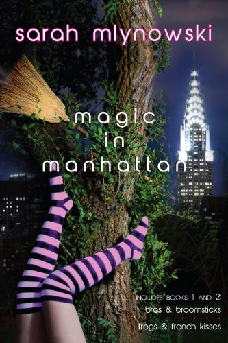 Magic in Manhattan: Bras & Broomsticks/Frogs & French Kisses by Sarah Mlynowski