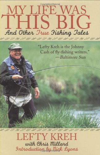 My Life Was This Big: And Other True Fishing Tales by Lefty Kreh