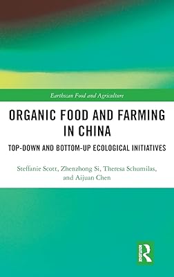 Organic Food and Farming in China: Top-down and Bottom-up Ecological Initiatives (Earthscan Food and Agriculture)