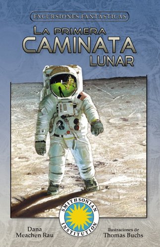 La Primera Caminata Lunar/ Moon Walk (Excursiones Fantasticas) (Spanish Edition) by Dana Meachen Rau