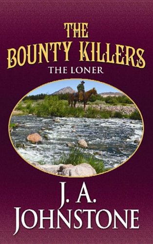 The Bounty Killers: The Loner by J. A. Johnstone