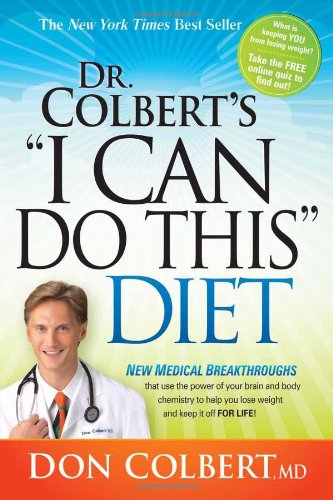 Dr. Colbert's "I Can Do This" Diet: New medical breakthroughs that use the power of your brain and body chemistry to help you lose weight and keep it off for life by Don Colbert MD