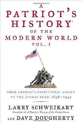 A Patriot's History&reg; of the Modern World, Vol. I: From Americas Exceptional Ascent to the Atomic Bomb: 1898-1945