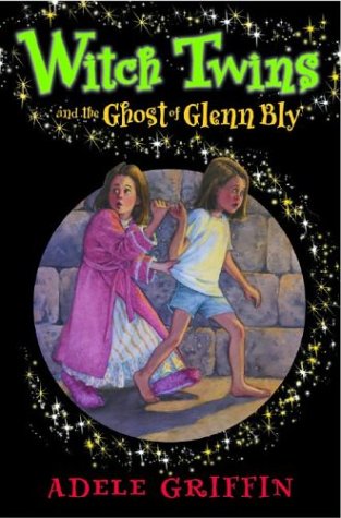 Witch Twins and Ghost the Ghost of Glenn Bly by Adele Griffin