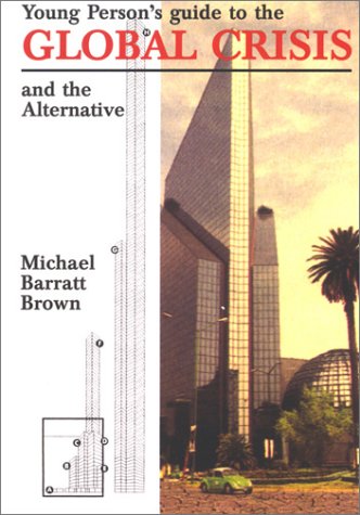 Young Person's Guide to the Global Crisis and the Alternative by Michael Barratt Brown