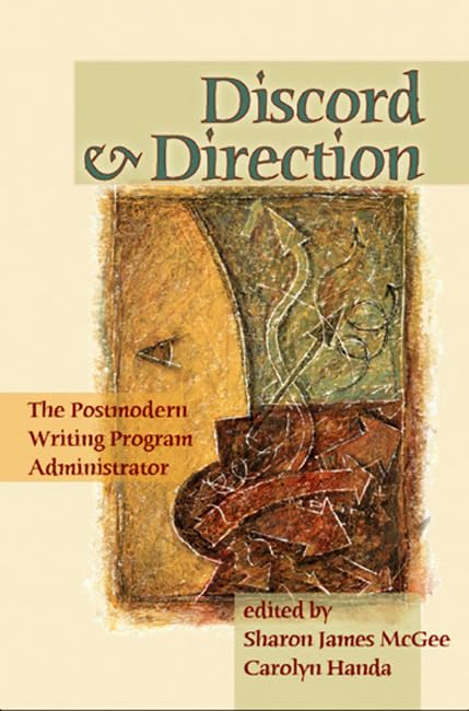 Discord And Direction: The Postmodern Writing Program Administrator by Sharon James Mcgee