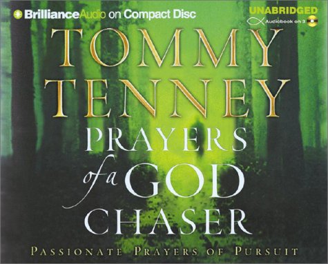 Prayers of a God Chaser: Passionate Prayers of Pursuit by Tommy Tenney