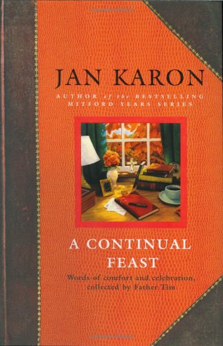 A Continual Feast: Words of Comfort and Celebration, Collected by Father Tim by Jan Karon