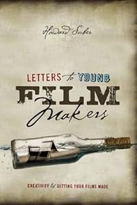 Letters to Young Filmmakers: Creativity and Getting Your Films Made by Howard Suber