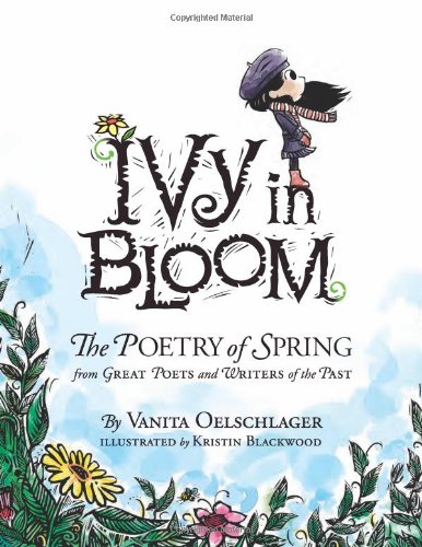 Ivy in Bloom: The Poetry of Spring from Great Poets and Writers from the Past by Vanita Oelschlager