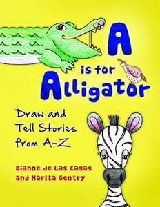 A is for Alligator: Draw and Tell Tales from A-Z