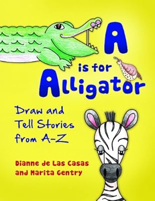 A is for Alligator: Draw and Tell Tales from A-Z