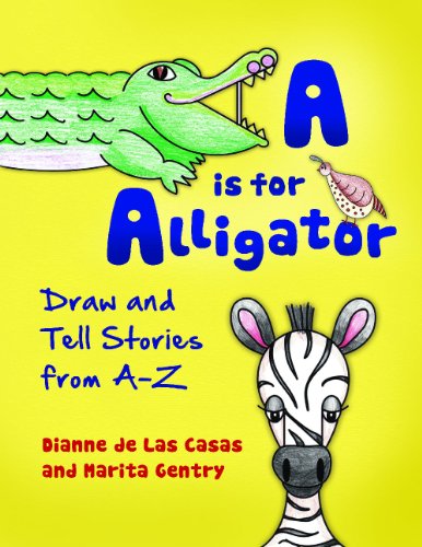 A is for Alligator: Draw and Tell Tales from A-Z by Dianne de Las Casas
