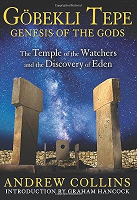 Gobekli Tepe: Genesis of the Gods: The Temple of the Watchers and the Discovery of Eden