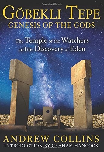 Gobekli Tepe: Genesis of the Gods: The Temple of the Watchers and the Discovery of Eden by Andrew Collins