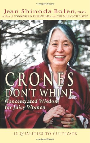 Crones Don't Whine: Concentrated Wisdom for Juicy Women by Jean Shinoda Bolen