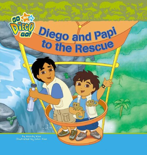 Diego and Papi to the Rescue (Nick Jr. Go Diego Go! (Simon Spotlight Unnumbered)) by Wendy Wax