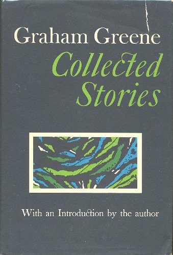 Graham Greene: Collected Stories by Graham Greene