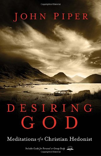 Desiring God, Revised Edition: Meditations of a Christian Hedonist by John Piper