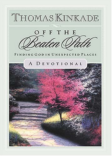 Off The Beaten Path Finding God In Unexpected Places-a Devotional by Thomas Kinkade