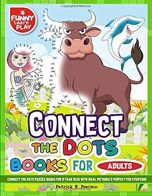 Connect The Dots Books For Adults: Connect The Dots Puzzle Books For 8 Year Olds with Ideal Pictures & Perfect for Everyone (Dot to Do Book for Kids)