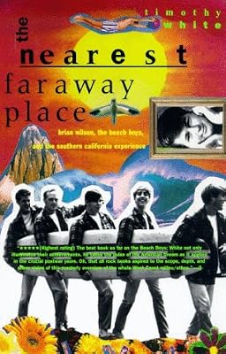The Nearest Far Away Place: Brian Wilson, the Beach Boys, and the Southern California Experience