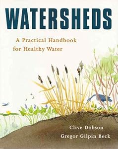 Watersheds: A Practical Handbook for Healthy Water by Gregor Gilpin Beck
