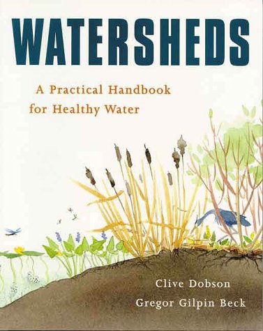 Watersheds: A Practical Handbook for Healthy Water by Gregor Gilpin Beck