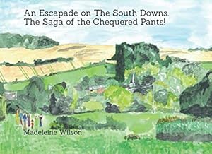 An Escapade on The South Downs . The Saga of the Chequered Pants! by Madeleine Wilson