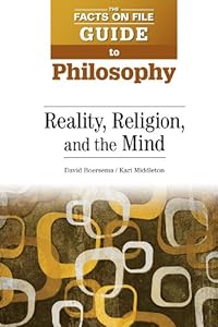 Reality, Religion, and the Mind (The Facts On File Guide to Philosophy)