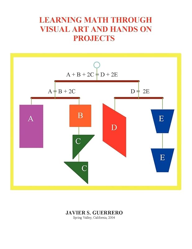 Learning Math Through Visual Art and Hands on Projects by Javier S Guerrero