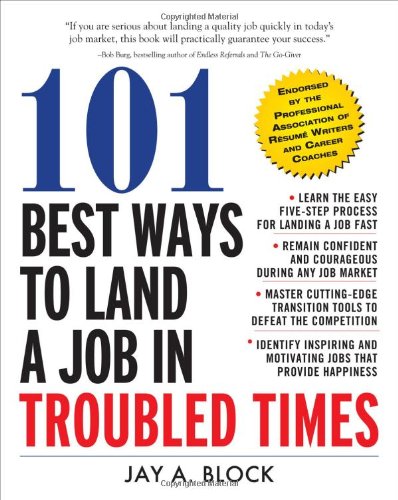 101 Best Ways to Land a Job in Troubled Times by Jay A. Block