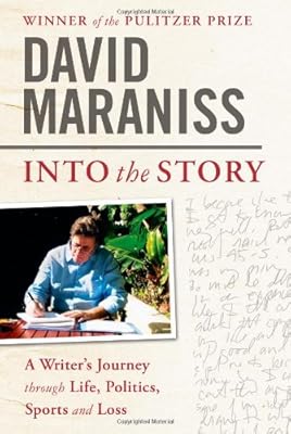 Into the Story: A Writer's Journey through Life, Politics, Sports and Loss