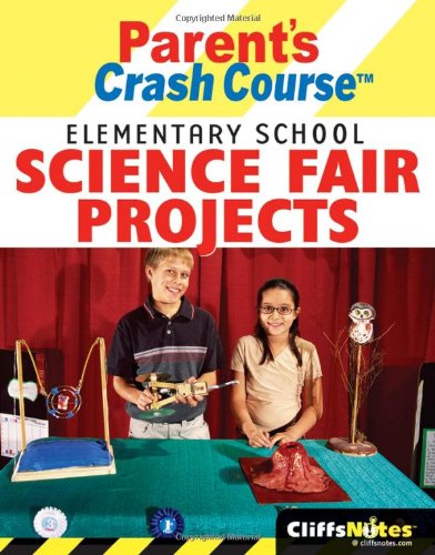 CliffsNotes Parent's Crash Course Elementary School Science Fair Projects (Cliffsnotes Literature Guides) by Faith Hickman Brynie