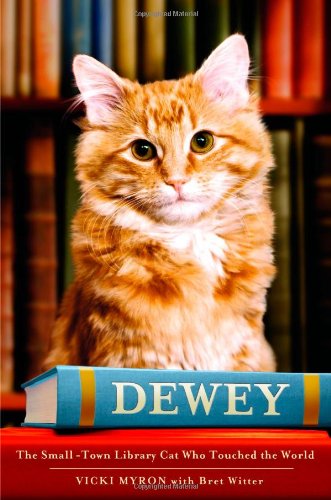 Dewey: The Small-Town Library Cat Who Touched the World by Vicki Myron