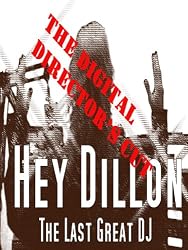 Hey Dillon - The Director's Cut