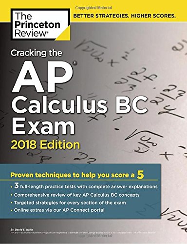 Cracking the AP Calculus BC Exam, 2018 Edition: Proven Techniques to Help You Score a 5 by David S Kahn